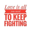 © D'Arcangelo Stock - ''Love is all you need to keep fighting'' Lettering