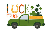 Luck Truck Loaded With Shamrocks For St. Patrick's Day. Quote. Retro Cartoon Pick-up Truck With Clover Leaves. Patricks Day Template Design For Banner, Poster, Flyer, Postcard. Vector Illustration.