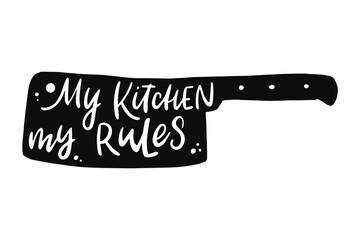 hand lettering quote for kitchen 'My kitchen, my rules' written inside a chef's knife for posters, prints, cards, signs, stickers, etc. EPS 10