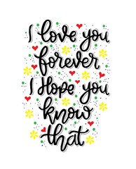 I love you forever, i hope you know that, hand lettering, motivational quote