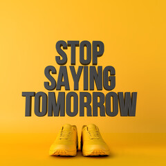 Wall Mural - Stop saying tomorrow motivational workout fitness phrase, 3d Rendering