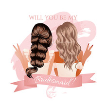 Will You Be My Bridesmaid Invitation Card Design. Best Friend Concept. Beautiful Hairstyle Girl