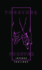 Wall Mural - Together forever intense feelings slogan t shirt print design with neon color and two hands together, holding fingers illustration