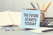 The future starts today - concept of text on sticky note