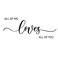 Wall Mural - All of me loves all of you - hand drawn calligraphy inscription.