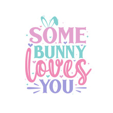 Some Bunny Loves You, Easter Love Design