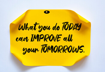 Inspirational motivational quote. What you do today can improve all your tomorrows. 