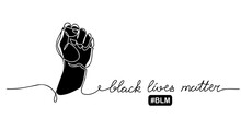 Black Lives Matter Vector Poster, Banner With Fist. One Line Drawing Illustration With Text BLM, Black Lives Matter