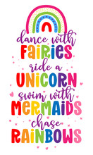 Dance With Fairies Ride A Unicorn Swim With Mermaids Chase Rainbows - Funny Vector Quotes And Unicorn Drawing In Nordic Style. Lettering Poster Or T-shirt Textile Graphic Design. Cute Unicorn Quote.