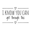 © D'Arcangelo Stock - ''I know you can get through this'' Lettering