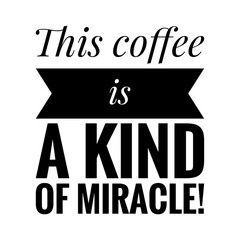 Naklejka na meble ''This coffee is a kind of a miracle'' Lettering