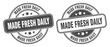© Aquir - made fresh daily stamp. made fresh daily label. round grunge sign