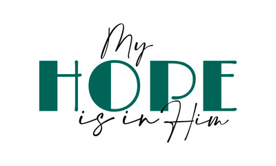 Sticker - My Hope is in Him, Christian Quote for print or use as poster, card, flyer, tattoo or T Shirt