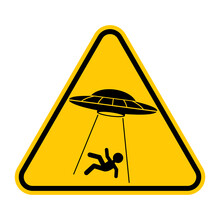 UFO Abducts Human From Earth. Vector Illustration Of Yellow Triangle Warning Road Sign With Alien Abducts Man. Caution Alien Invasion In Unidentified Spaceship. Humorous Traffic Sign.