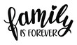 Family is forever hand lettering vector. Quotes and phrases for holiday postcards, banners, posters, mug, notebooks, scrapbooking, pillow case and photo album. Home and kitchen decor items design. 