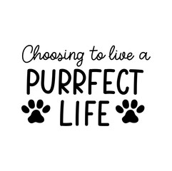 Wall Mural - Choosing to live a purrfect life funny lettering with a paw icon. Cat and dog inspirational design for cards, prints, textile, posters, stickers etc. Vector illustration with pet footprints.