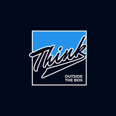 Think outside the box, motivational quotes typography slogan. new stylish abstract design. Vector for print tee shirt, typography, poster,etc. Global swatches.
