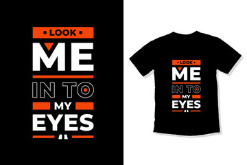 Wall Mural - Look me in to my eyes modern inspirational quotes t shirt design for fashion apparel printing. Suitable for totebags, stickers, mug, hat, and merchandise