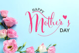 Fototapeta Tulipany - Happy Mother's Day. Beautiful eustoma flowers on light blue background, flat lay
