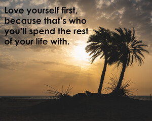 Motivational and inspirational quote - Love yourself first, because that's who you'll spend the rest of your life with.