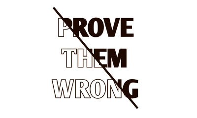 Prove Them Wrong, Positive Word design for print  or use as poster, card, flyer or T Shirt