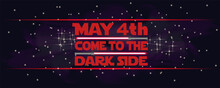 Festive Space Banner. The Inscription, May 4. Come To The Dark Side. Red Lightsabers On A Cosmic Starry Background