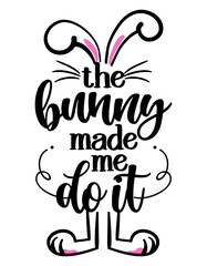 Wall Mural - The bunny made me do it - hand drawn modern calligraphy design vector illustration. Perfect for advertising, poster, announcement or greeting card. Beautiful Letters. 