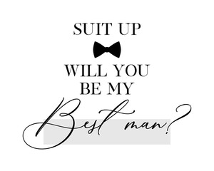 Wall Mural - Bachelor party or wedding handwritten calligraphy card, invitation, banner or poster graphic design lettering vector element. Suit up, will you be my Best Man? quote