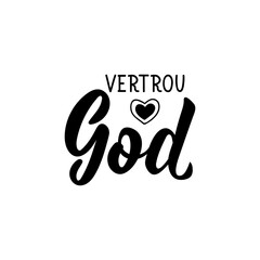 Sticker - Afrikaans text: Trust in God. Lettering. Banner. calligraphy vector illustration.