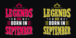 Legends are born in September - t-shirt,typography,ornament vector - Good for kids or birthday girls scrap booking, posters, greeting cards, banners, textiles, or gifts, clothes
