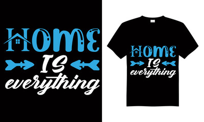 Wall Mural - Home is everything T-shirt Design Vector,T-shirt design for print.