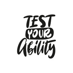 Wall Mural - TEST YOUR ABILITY. Hand drawn lettering text set. Motivation quote vector lettering printed materials. Food poster, postcard, postcard, t-shirt, banner, flyer.