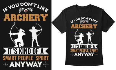 Wall Mural - If you don't like archery it's kind of a smart people sport anyway archery t-shirt design