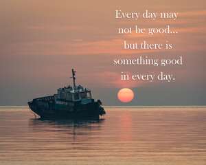 Motivational and inspirational quote - Every day may not be good, but there is something good in every day