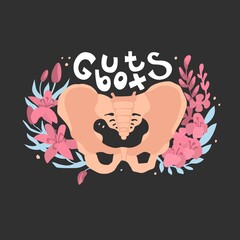 Pelvis bone with flowers and  Quote guts box. Isolated on dark background. Skeleton in vector illustration. Floral ornament, anatomic humor, medicine. Poster, print, card, stickers design. 