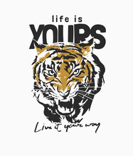 Life Is Yours Slogan With Roaring Tiger Graphic Illustration