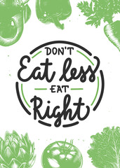 Poster - Don't eat less eat right, modern brush calligraphy in circle with vegetables sketch. Handwritten lettering on white background.