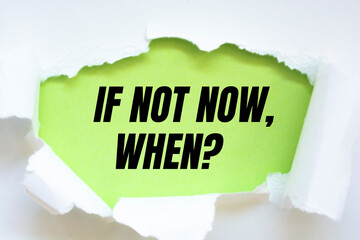 Wall Mural - Text sign showing If Not Now, When?