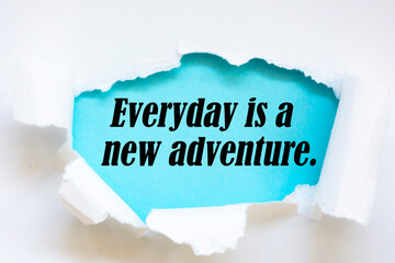 Motivational and inspirational quote - Everyday is a new adventure.