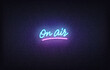 On Air neon sign. Glowing neon lettering On Air template