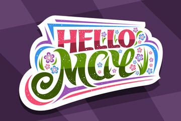 Wall Mural - Vector lettering Hello May, white badge with curly calligraphic font, decorative art stripes and illustration of colorful flowers, spring time concept with swirly hand written lettering hello may.