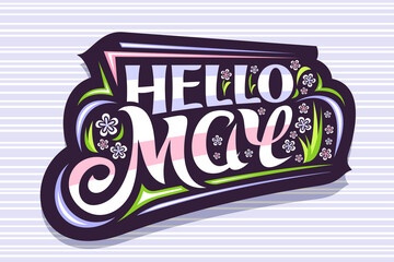 Wall Mural - Vector lettering Hello May, sticker with curly calligraphic font, decorative art stripes and illustration of colorful pale flowers, spring time concept with swirly hand written lettering hello may.