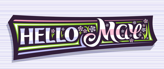 Wall Mural - Vector banner Hello May, spring time concept with curly calligraphic font, illustration of colorful pale flower, decorative greeting card with unique swirly hand written lettering hello may on grey.