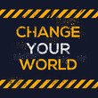 © khaled - Creative Sign (change your world) design ,vector illustration.