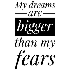 Wall Mural - ''My dreams are bigger than my fears'' Inspirational Quote Illustration