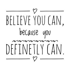 Wall Mural - ''Believe you can, because you definetly can'' Positive Inspirational Quote Illustration