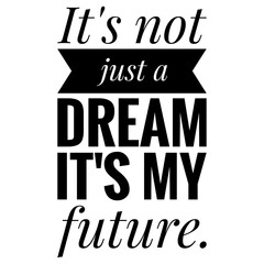 Wall Mural - ''It's not just a dream, it's my future'' Inspirational Quote Illustration