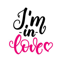 Im in love. Inspirational romantic lettering isolated on white background. Positive quote. Vector illustration for Valentines day greeting cards, posters, print on T-shirts and much more.
