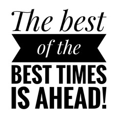 Wall Mural - ''The best of the best times is ahead'' Motivational Quote Illustration