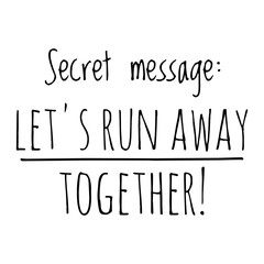 Wall Mural - ''Secret message: Let's run away together'' Cute Love Quote Illustration